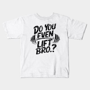 Do You Even Lift Bro.? Weightlifting Motivation Workout v3 Kids T-Shirt